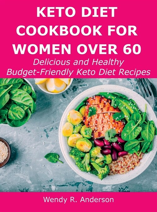 Keto Diet Cookbook For Women Over 60: Delicious and Healthy Budget-Friendly Keto Diet Recipes (Hardcover)