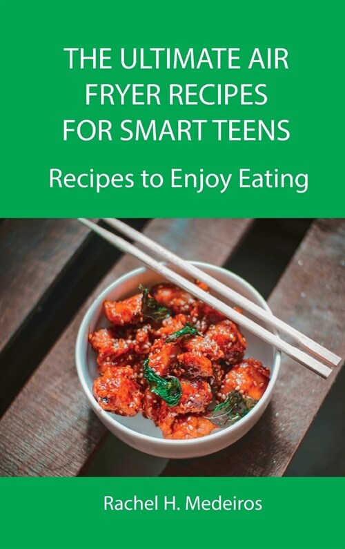 The Ultimate Air Fryer Recipes for Smart Teens: Recipes to Enjoy Eating (Hardcover)