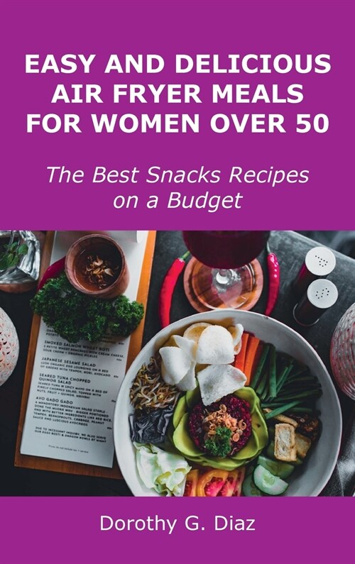 Easy and Delicious Air Fryer Meals for Women Over 50: The Best Snacks Recipes on a Budget (Hardcover)