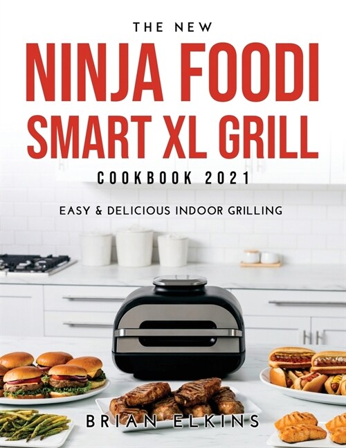 The New Ninja Foodi Smart XL Grill Cookbook 2021: Easy & Delicious Indoor Grilling (Paperback)