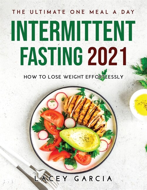 The Ultimate One Meal a Day Intermittent Fasting 2021: How to Lose Weight Effortlessly (Paperback)