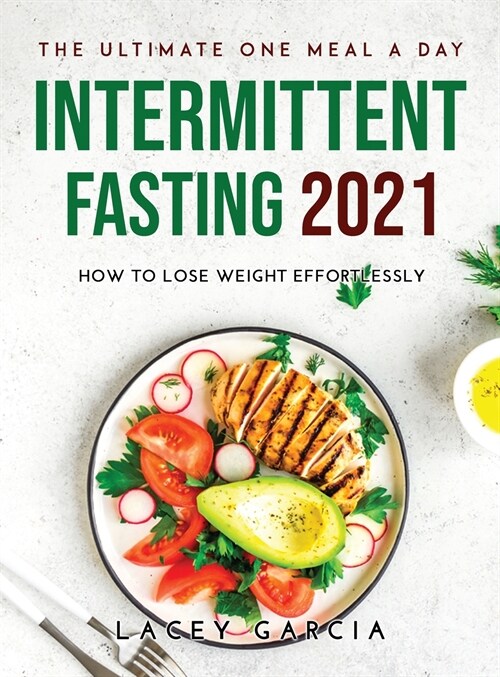 The Ultimate One Meal a Day Intermittent Fasting 2021: How to Lose Weight Effortlessly (Hardcover)