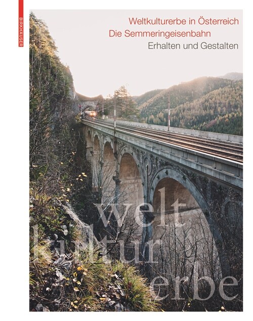 Weltkulturerbe in ?terreich: Die Semmeringeisenbahn: Erhalten Und Gestalten (Hardcover)