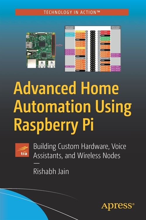 Advanced Home Automation Using Raspberry Pi: Building Custom Hardware, Voice Assistants, and Wireless Nodes (Paperback)