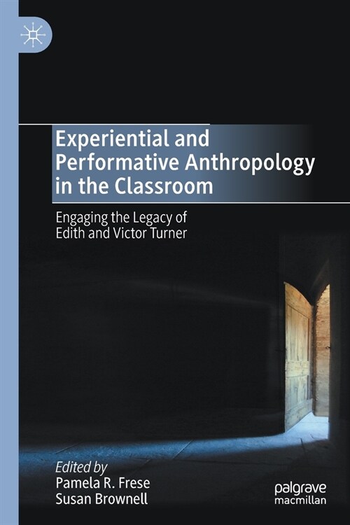 Experiential and Performative Anthropology in the Classroom: Engaging the Legacy of Edith and Victor Turner (Paperback, 2020)