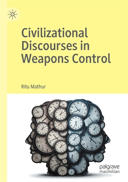 Civilizational Discourses in Weapons Control (Paperback)