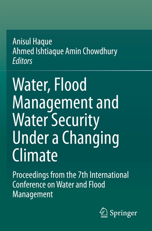 Water, Flood Management and Water Security Under a Changing Climate: Proceedings from the 7th International Conference on Water and Flood Management (Paperback, 2020)
