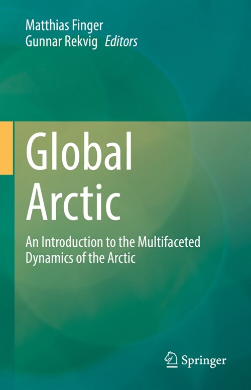 Global Arctic: An Introduction to the Multifaceted Dynamics of the Arctic (Hardcover, 2022)