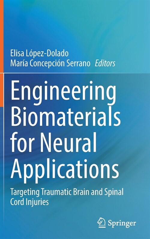 Engineering Biomaterials for Neural Applications: Targeting Traumatic Brain and Spinal Cord Injuries (Hardcover, 2021)