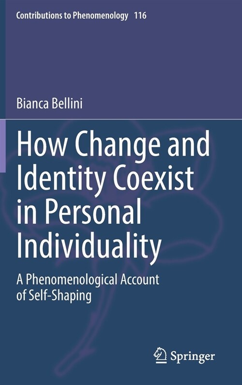 How Change and Identity Coexist in Personal Individuality: A Phenomenological Account of Self-Shaping (Hardcover, 2021)