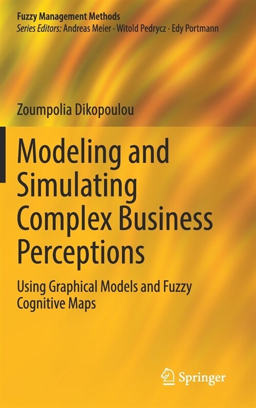 Modeling and Simulating Complex Business Perceptions: Using Graphical Models and Fuzzy Cognitive Maps (Hardcover, 2021)