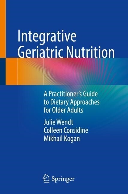 Integrative Geriatric Nutrition: A Practitioners Guide to Dietary Approaches for Older Adults (Paperback, 2021)