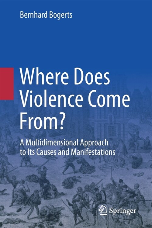 Where Does Violence Come From?: A Multidimensional Approach to Its Causes and Manifestations (Paperback, 2021)