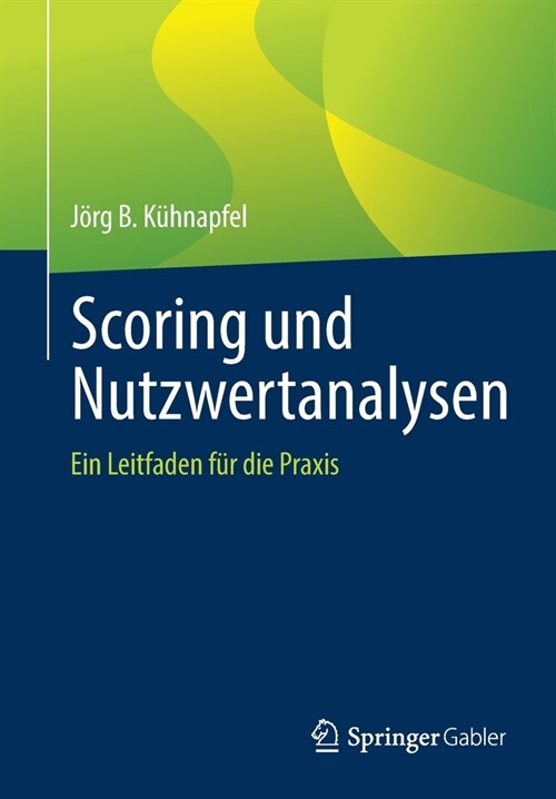Scoring Und Nutzwertanalysen: Ein Leitfaden F? Die Praxis (Paperback, 1. Aufl. 2021)