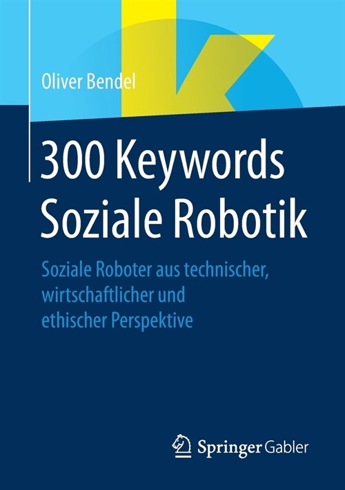 300 Keywords Soziale Robotik: Soziale Roboter Aus Technischer, Wirtschaftlicher Und Ethischer Perspektive (Paperback, 1. Aufl. 2021)