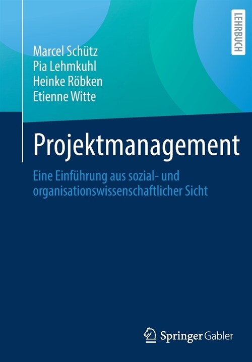 Projektmanagement: Eine Einf?rung Aus Sozial- Und Organisationswissenschaftlicher Sicht (Paperback, 1. Aufl. 2021)