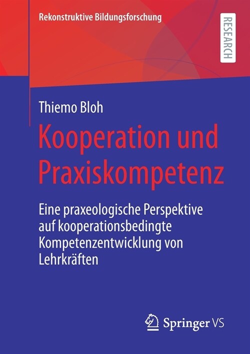 Kooperation Und Praxiskompetenz: Eine Praxeologische Perspektive Auf Kooperationsbedingte Kompetenzentwicklung Von Lehrkr?ten (Paperback, 1. Aufl. 2021)