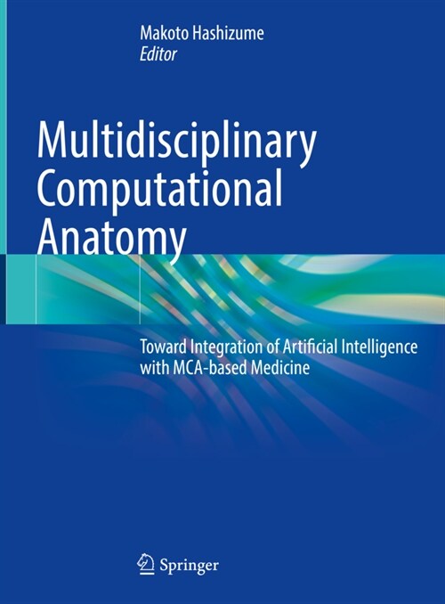 Multidisciplinary Computational Anatomy: Toward Integration of Artificial Intelligence with McA-Based Medicine (Hardcover, 2022)