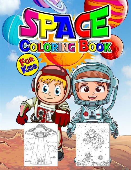 Space Coloring Book for Kids: Perfect Space Activity Book for Kids, Boys and Girls. Great Space Gifts for Children and Toddlers who love to dive int (Paperback)