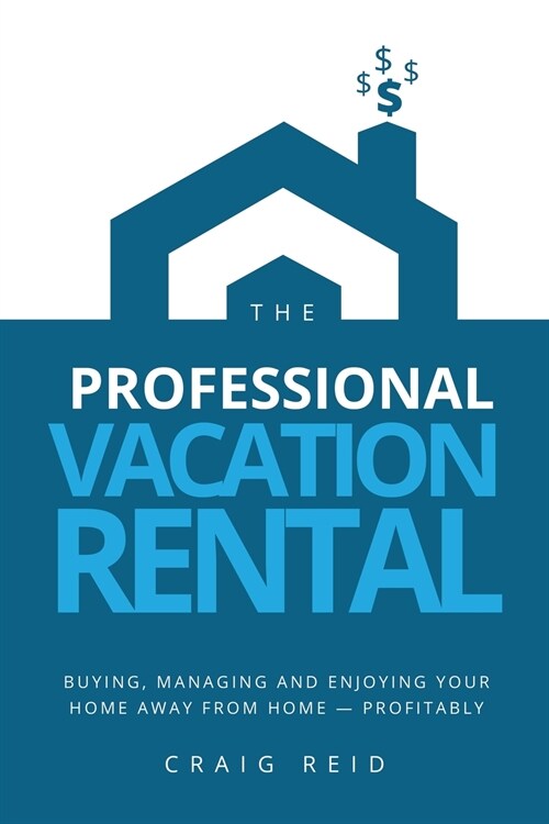 The Professional Vacation Rental: Buying, Managing and Enjoying Your Home Away from Home - Profitably (Paperback, Australian)