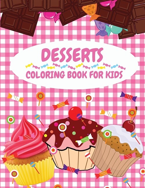 Dessert Coloring Book for Kids: Delicious Collection of Dessert Designs for Kids Ages 4-8 (Pancakes, Cupcakes, Ice Cream, Fruits and More) Stress Reli (Paperback)