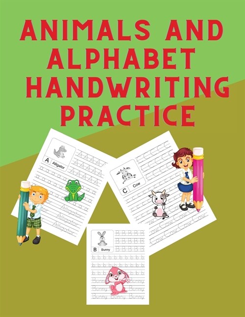 Animals and Alphabet Handwriting Practice: Workbook for Preschool, Kindergarten, and Kids Ages 5-8 ABC Activity Pages Activity Book for Girls and Boys (Paperback)