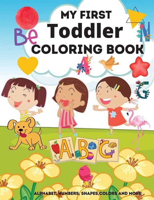 My First TODDLER Coloring Book: My first Toddler Coloring Book - Fun with Numbers, Letters, Shapes, Colors, Animals: Big Activity Workbook for Toddler (Paperback)