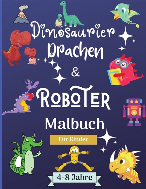 Dinosaurier, Drachen und Roboter Malbuch f? Kinder von 4-8 Jahren: Erstaunlich Malbuch f? Kinder geeignet Alter 4-8 Jahre mit sch?en Designs wie Ro (Paperback)