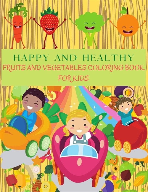 HAPPY AND HEALTHY Fruits and Vegetables Coloring Book: Perfect Learning Vegetables And Fruits Books For Kids. Apple, Banana, Pear, Carrots, Tomatoes, (Paperback)