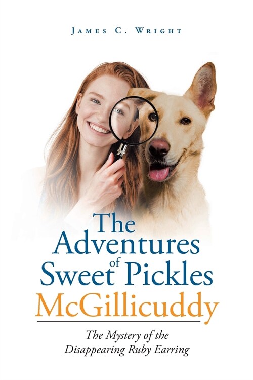 The Adventures of Sweet Pickles McGillicuddy: The Mystery of the Disappearing Ruby Earring (Paperback)