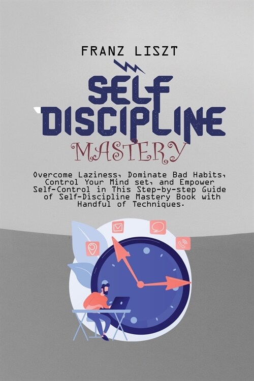 Self Discipline Mastery: Overcome Laziness, Dominate Bad Habits, Control Your Mind set, and Empower Self-Control in This Step-by-step Guide of (Paperback)
