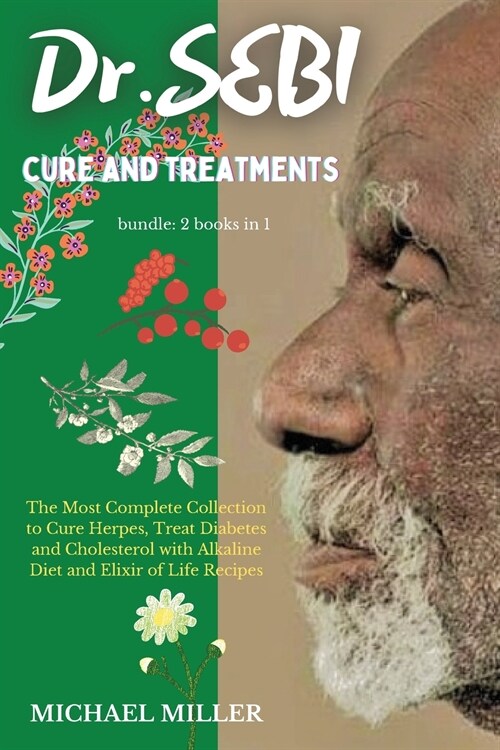 Dr.SEBI CURE AND TREATMENTS: BUNDLE: 2 BOOKS IN 1: The Most Complete Collection to Cure Herpes, Treat Diabetes and Cholesterol with Alkaline Diet a (Paperback)