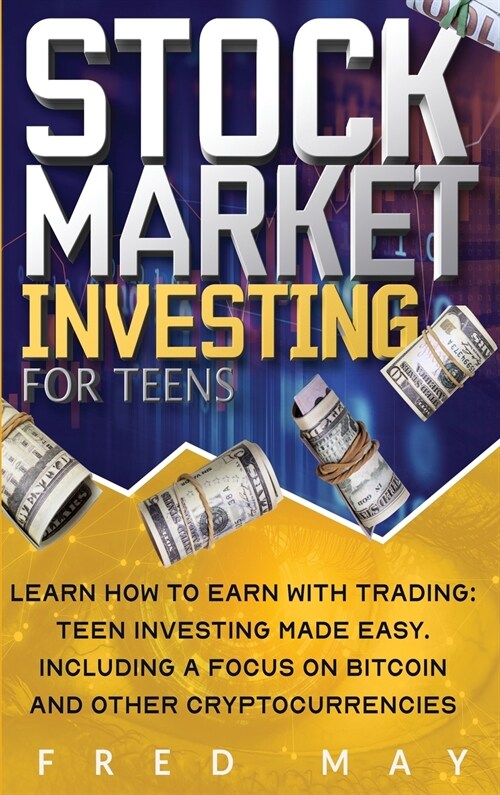 Stock Market Investing for Teens: Learn How To Earn With Trading: Teen Investing Made Easy. Including A Focus On Bitcoin And Other Cryptocurrencies, i (Hardcover)