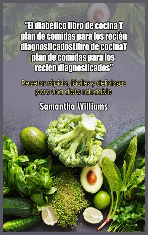 El diab?ico Libro de cocina Y plan de comidas para los reci? diagnosticados: Recetas r?idas, f?iles y deliciosas para una dieta saludable (Hardcover)