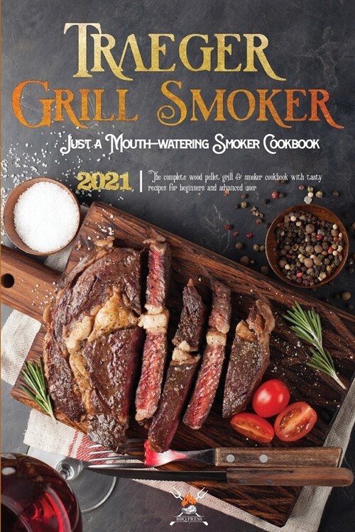 Traeger Grill & Smoker Cookbook 2021: The Complete Wood Pellet Grill & Smoker Cookbook With Tasty Recipes For Beginners And Advanced User (Paperback)