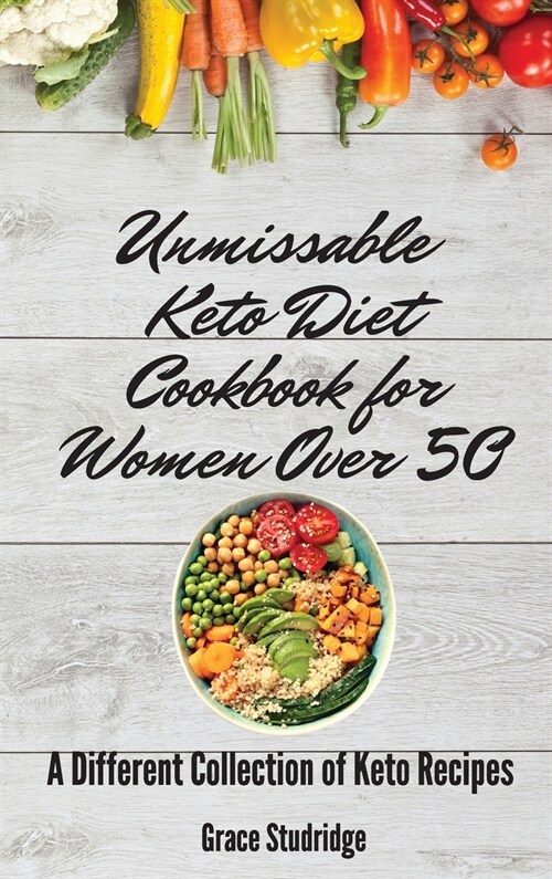 Unmissable Keto Diet Cookbook for Women Over 50: A Different Collection of Keto Recipes (Hardcover)