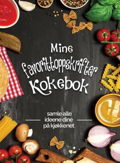 Mine favorittoppskrifter kokebok -: Samle alle ideene dine p?kj?kenet; Flott gave til enhver matlagingselsker. Gj? et godt inntrykk med venner! (Hardcover)