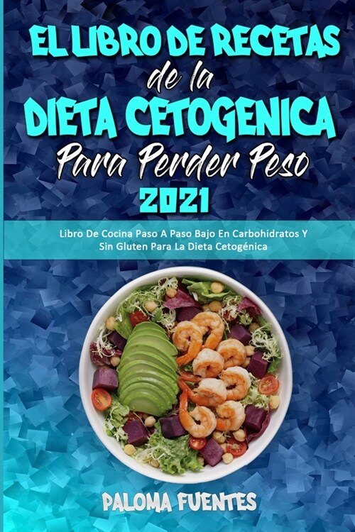 El Libro De Recetas De La Dieta Cetog?ica Para Perder Peso 2021: Libro De Cocina Paso A Paso Bajo En Carbohidratos Y Sin Gluten Para La Dieta Cetog? (Paperback)