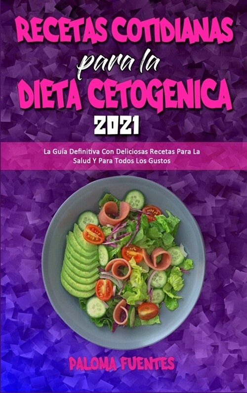 Recetas Cotidianas Para La Dieta Cetog?ica 2021: La Gu? Definitiva Con Deliciosas Recetas Para La Salud Y Para Todos Los Gustos (Keto Diet Everyday (Hardcover)