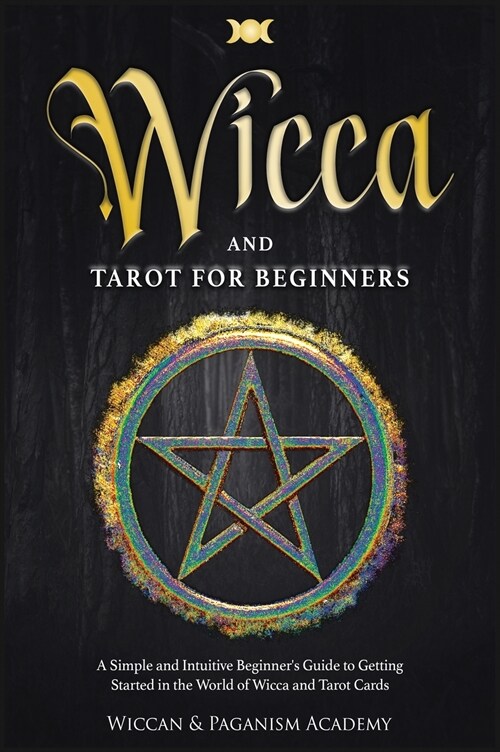 Wicca and Tarot for Beginners ( Candle Magic; Crystal Magic; Herbal Magic; Witchcraft;): A Simple and Intuitive Beginners Guide to Getting Started in (Hardcover)