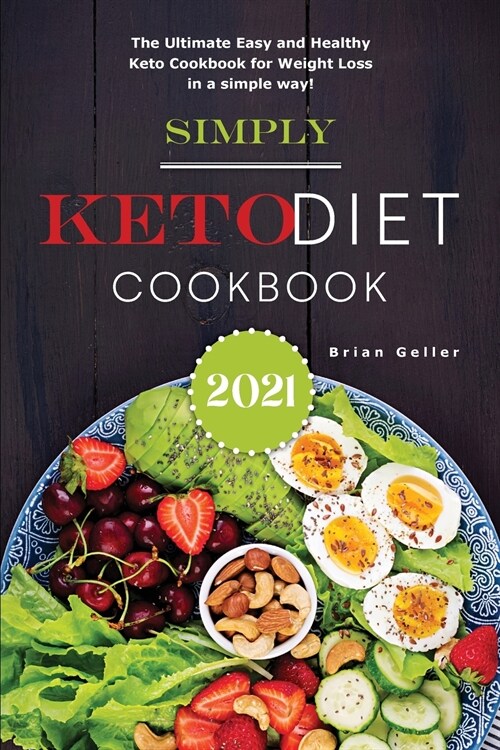 Simply Keto Diet Cookbook 2021: The Ultimate Easy and Healthy Keto Cookbook for Weight Loss in a simple way! (Paperback)