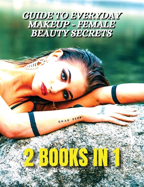 [ 2 BOOKS IN 1 ] - Guide To Everyday Makeup - Female Beauty Secrets - Always Perfect Nails - Nail Art Decorations And Gel Reconstruction: This Book In (Paperback, 2)