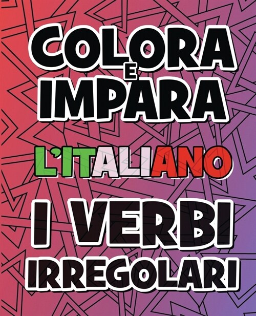 COLORA E IMPARA LITALIANO - I VERBI IRREGOLARI - Libro da Colorare: Impara i verbi italiani - Coloring Book - Come imparare i verbi italiani diverten (Paperback)