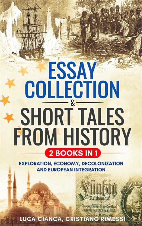 ESSAY COLLECTION & SHORT TALES FROM HISTORY (2 BOOKS in 1): Exploration, Economy, Decolonization and European Integration (Hardcover)