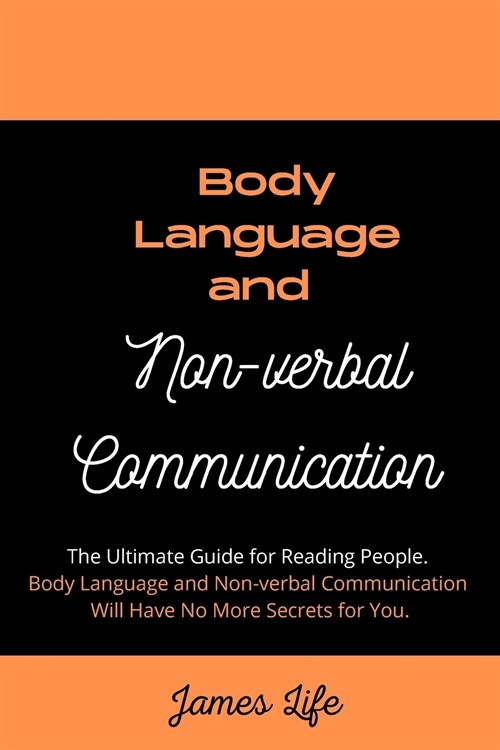 Body Language and Non-verbal Communication: The Ultimate Guide for Reading People. Body Language and Non-verbal Communication Will Have No More Secret (Paperback)