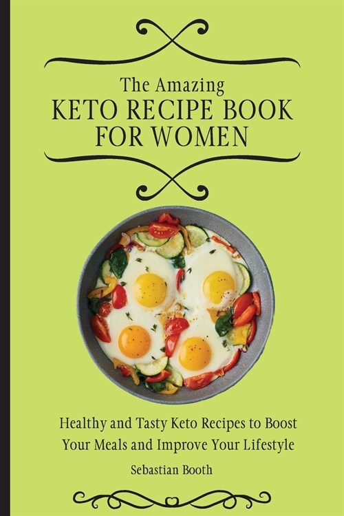 The Amazing Keto Recipe Book for Women: Healthy and Tasty Keto Recipes to Boost Your Meals and Improve Your Lifestyle (Paperback)