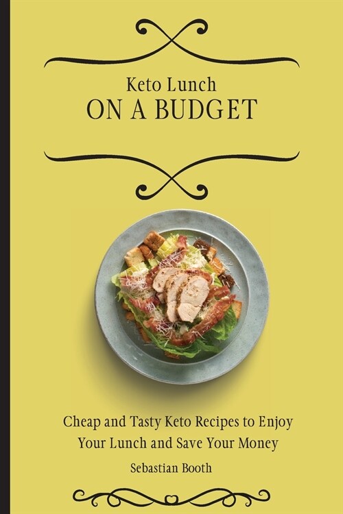 Keto Lunch on a Budget: Cheap and Tasty Keto Recipes to Enjoy Your Lunch and Save Your Money (Paperback)