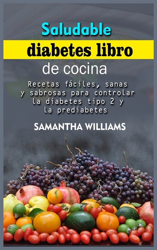 Saludable Diabetes Libro de cocina: Recetas f?iles, sanas y sabrosas para controlar la diabetes tipo 2 y la prediabetes (Hardcover)