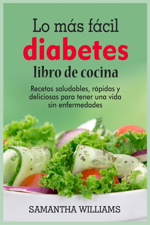 El Lo ?timo en Libro de cocina sobre la diabetes: Recetas f?iles de hacer para ayudarte a llevar una vida m? sana con tu comida favorita (Paperback)