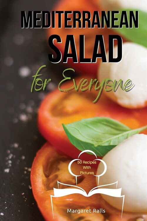 Mediterranean Salad for Everyone: Tasty and Healthy Mediterranean Salads to Keep You and Your Family Fit (Paperback, 2021 Ppb Color)